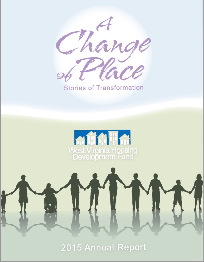  The West Virginia Housing Development Fund, West Virginia’s Affordable Mortgage Leaders, is proud to present its 2015 Annual Report. 